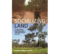 Socializing Land: Plantations, Dispossession, and Resistance in Laos