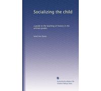 Socializing the child: a guide to the teaching of history in the primary grades