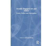 Socially Engaged Art and Ethics: Power, Politics and Participation