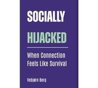 Socially Hijacked: When Connection Feels Like Survival