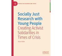 Socially Just Research with Young People: Creating Activist Solidarities in Times of Crisis (Studies in Childhood and Youth)