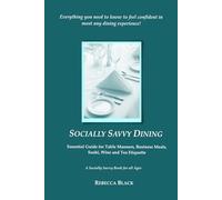 SOCIALLY SAVVY DINING: Essential Guide for Table Manners, Business Meals, Sushi, Wine, and Tea Etiquette (A Socially Savvy Book for all Ages)