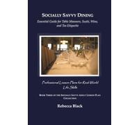 Socially Savvy Dining: Essential Guide for Table Manners, Sushi, Wine, and Tea Etiquette: Professional Lesson Plans for Real World Life Skills: 3 (THE SOCIALLY SAVVY ADULT LESSON PLAN COLLECTION)