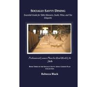 Socially Savvy Dining: Essential Guide for Table Manners, Sushi, Wine, and Tea Etiquette: Professional Lesson Plans for Real World Life Skills (THE SOCIALLY SAVVY ADULT LESSON PLAN COLLECTION)