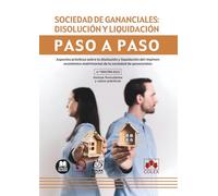 Sociedad de gananciales: disolución y liquidación. Paso a paso: Aspectos prácticos sobre la disolución y liquidación del régimen económico matrimonial de la sociedad de gananciales