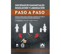 Sociedad de gananciales: disolución y liquidación. Paso a paso: Aspectos prácticos sobre la disolución y liquidación del régimen económico matrimonial de la sociedad de gananciales