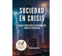SOCIEDAD EN CRISIS: cuando todo parece derrumbarse, aun hay esperanza