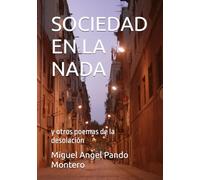 SOCIEDAD EN LA NADA: y otros poemas de la desolación
