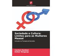 Sociedade e Cultura: Limites para as Mulheres Maasai: Inclusão na Tomada de Decisões
