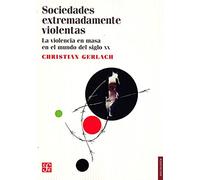 Sociedades extremadamente violentas/ Extremely violent societies: La Violencia En Masa En El Mundo Del Siglo XX/ Mass Violence in the World of the XX Century