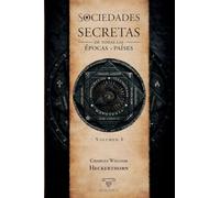 Sociedades secretas de todas las épocas y países: Volumen I: 3 (TEXTOS HISTÓRICOS Y CLÁSICOS)