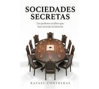 Sociedades Secretas: Los poderes ocultos que han movido la historia
