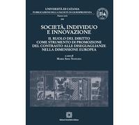 Società, individuo e innovazione. Il ruolo del diritto come strumento di promozione del contrasto alle diseguaglianze nella dimensione europea ... dell’Università di Catania. Nuova serie)