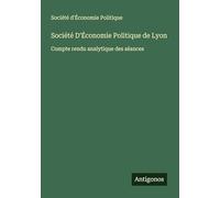 Société D'Économie Politique de Lyon: Compte rendu analytique des séances