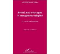 Société post-esclavagiste et management endogène : Le cas de la Guadeloupe de Patricia Braflan-Trobo,Joël Raboteur (Préface) ( 26 février 2009 )