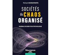 Sociétés du chaos organisé: Journal de bord d'un psychologue
