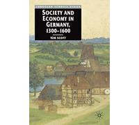 Society and Economy in Germany, 1300-1600 (Europe in Transition: The NYU European Studies Series)