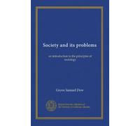 Society and its problems: an introduction to the principles of sociology