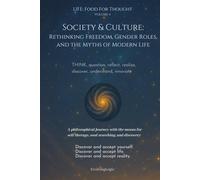 Society & Culture: Rethinking Freedom, Gender Roles, and the Myths of Modern Life (Life: Food For Thought)