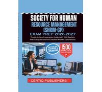 SOCIETY FOR HUMAN RESOURCE MANAGEMENT - CERTIFIED PROFESSIONAL EXAM PREP 2026-2027: The All-In-One Preparation Guide With 1500 Realistic Practice Questions And Detailed Answer Explanations
