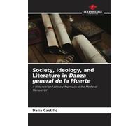 Society, Ideology, and Literature in Danza general de la Muerte: A Historical and Literary Approach to the Medieval Manuscript