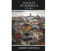 Society in America: Volume I (of II), A Classic Study of American Democracy and Society