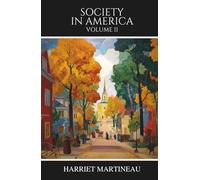 Society in America: Volume II, A Classic Exploration of 19th-Century U.S. Society and Democracy