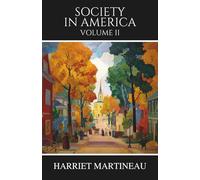 Society in America: Volume II, A Classic Exploration of 19th-Century U.S. Society and Democracy