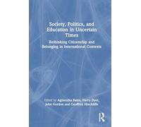 Society, Politics, and Education in Uncertain Times: Rethinking Citizenship and Belonging in International Contexts