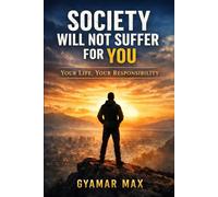 Society Will Not Suffer for You: Your Life, Your Responsibility