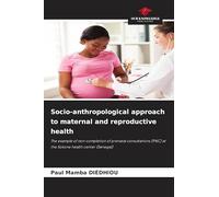 Socio-anthropological approach to maternal and reproductive health: The example of non-completion of prenatal consultations (PNC) at the Sokone health center (Senegal)