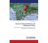 Socio-Cultural History of Medieval India: A Comprehensive Overview of Social and Cultural Developments in Medieval India