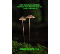 SOCIO-ECONOMIC AND WILD EDIBLE VEGETABLES-FRUITS RESOURCES IN THE HILL DISTRICTS OF MANIPUR