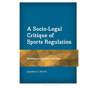 Socio-Legal Critique of Sports Regulation, A: Nothing to Do with Fair Play