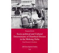 Socio-Political and Cultural Determinants of Diarrheal Disease in the Mekong Delta: From Discourse to Incidence (ZEF Development Studies)