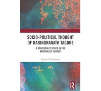 Socio-Political Thought of Rabindranath Tagore: A Universalist Voice in the Nationalist Context