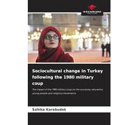 Sociocultural change in Turkey following the 1980 military coup: The impact of the 1980 military coup on the economy, education, young people and religious movements