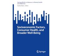 Socioeconomic Factors, Consumer Health, and Broader Well-Being (Advances in Mental Health and Addiction)