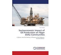 Socioeconomic Impact of Oil Production on Niger Delta Communities: A Mirror into the Destiny of Resource Rich Nations Second Edition