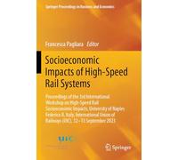 Socioeconomic Impacts of High-Speed Rail Systems: Proceedings of the 3rd International Workshop on High-Speed Rail Socioeconomic Impacts, University ... Proceedings in Business and Economics)