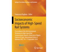 Socioeconomic Impacts of High-Speed Rail Systems: Proceedings of the 4th International Workshop on High-Speed Rail Socioeconomic Impacts, University ... Proceedings in Business and Economics)