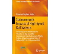 Socioeconomic Impacts of High-Speed Rail Systems: Proceedings of the 4th International Workshop on High-Speed Rail Socioeconomic Impacts, University ... Proceedings in Business and Economics)