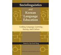 Sociolinguistics and Korean Language Education: Linking Language Learning, Society, and Culture: 40 (Korea Research Monograph)