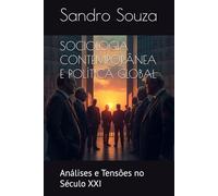 SOCIOLOGIA CONTEMPORÂNEA E POLÍTICA GLOBAL: Análises e Tensões no Século XXI