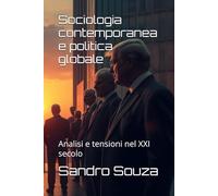 Sociologia contemporanea e politica globale: Analisi e tensioni nel XXI secolo
