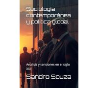 Sociología contemporánea y política global: Análisis y tensiones en el siglo XXI