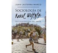 Sociología de Karol Wojtyla: La civilización del amor (Caligrama)