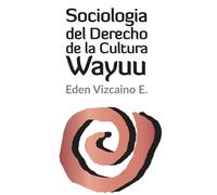 SOCIOLOGÍA DEL DERECHO DE LA CULTURA WAYUU
