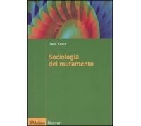 Sociologia del mutamento. Come cambiano le società (Itinerari)
