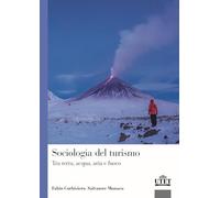 Sociologia del turismo. Tra terra, acqua, aria e fuoco (Sociologica)
